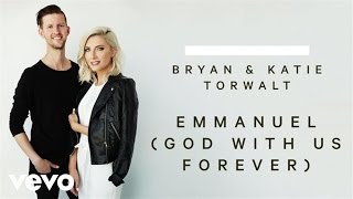 Bryan &amp; Katie Torwalt - Emmanuel (God With Us Forever) (Audio)
