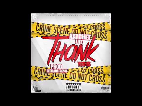 Ratchet Life - Thank You Is (Prod.By Ferrari Fresh)