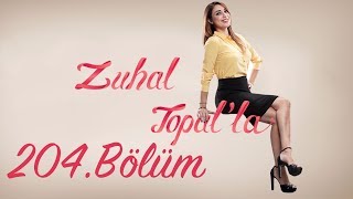 Zuhal Topalla 204 Bölüm (HD)  5 Haziran 2017