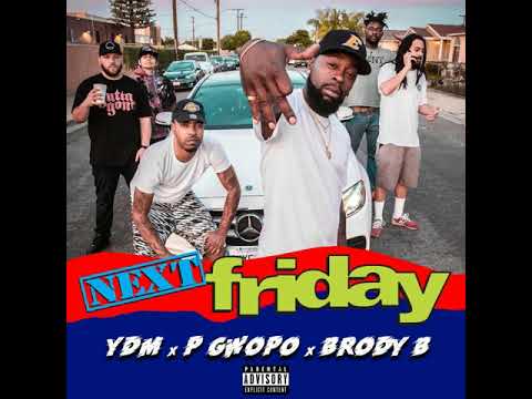Next Friday  - YDM Ft. P.Gwopo & Brody B