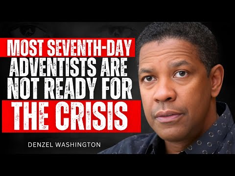 MOST SEVENTH-DAY ADVENTISTS ARE NOT READY FOR THE CRISIS” – Denzel Washington Motivational