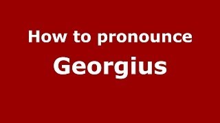 How to pronounce Georgius