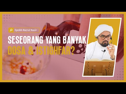 Seseorang Yang Banyak Dosa & Istihgfar - Syeikh Nazrul Nasir.