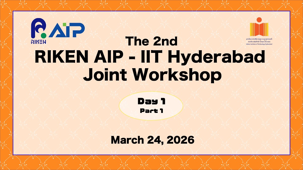 The 2nd RIKEN AIP - IIT Hyderabad Joint Workshop<br> Day1 Part 1 (Mar. 24, 2026) thumbnails