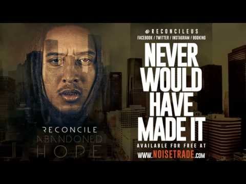 Reconcile - Never Would Have Made It @ReconcileUs [Produced by Mr. Inkredible}