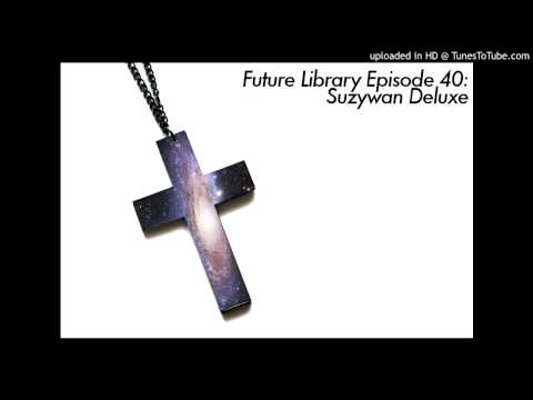 Future Library Episode 40: Suzywan Deluxe