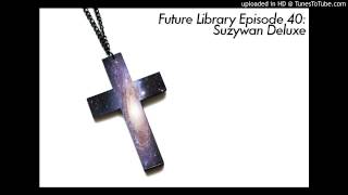 Future Library Episode 40: Suzywan Deluxe