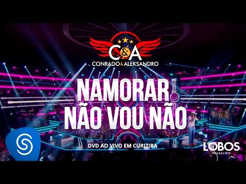 Conrado e Aleksandro - Namorar Não Vou Não (DVD AO VIVO EM CURITIBA)