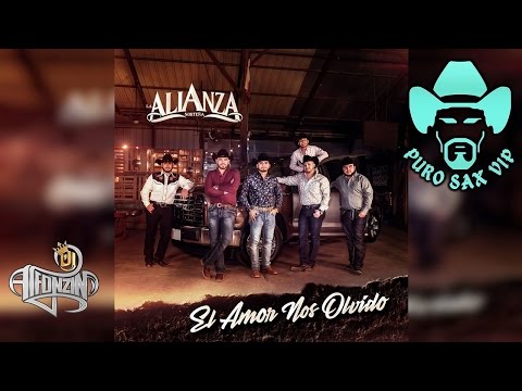 Alianza Norteña - El Amor Nos Olvidó ♪ 2017