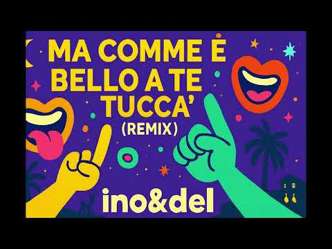 Ma Comme È Bello A Te Tucca’ – Remix (ino&del)