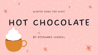 Hot Chocolate by Stephanie Leavell | Winter Song For Kids | Music For Kiddos