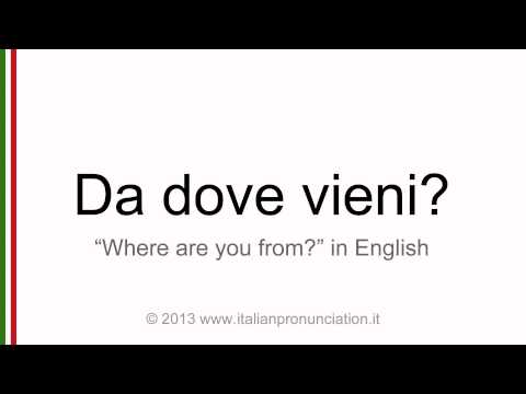 Correct italian pronunciation of da dove vieni?, where are you from?