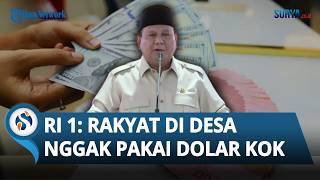 Prabowo Tepis RI Bakal Kolaps karena Rupiah Melemah: Rakyat di Desa Nggak Pakai Dolar Kok