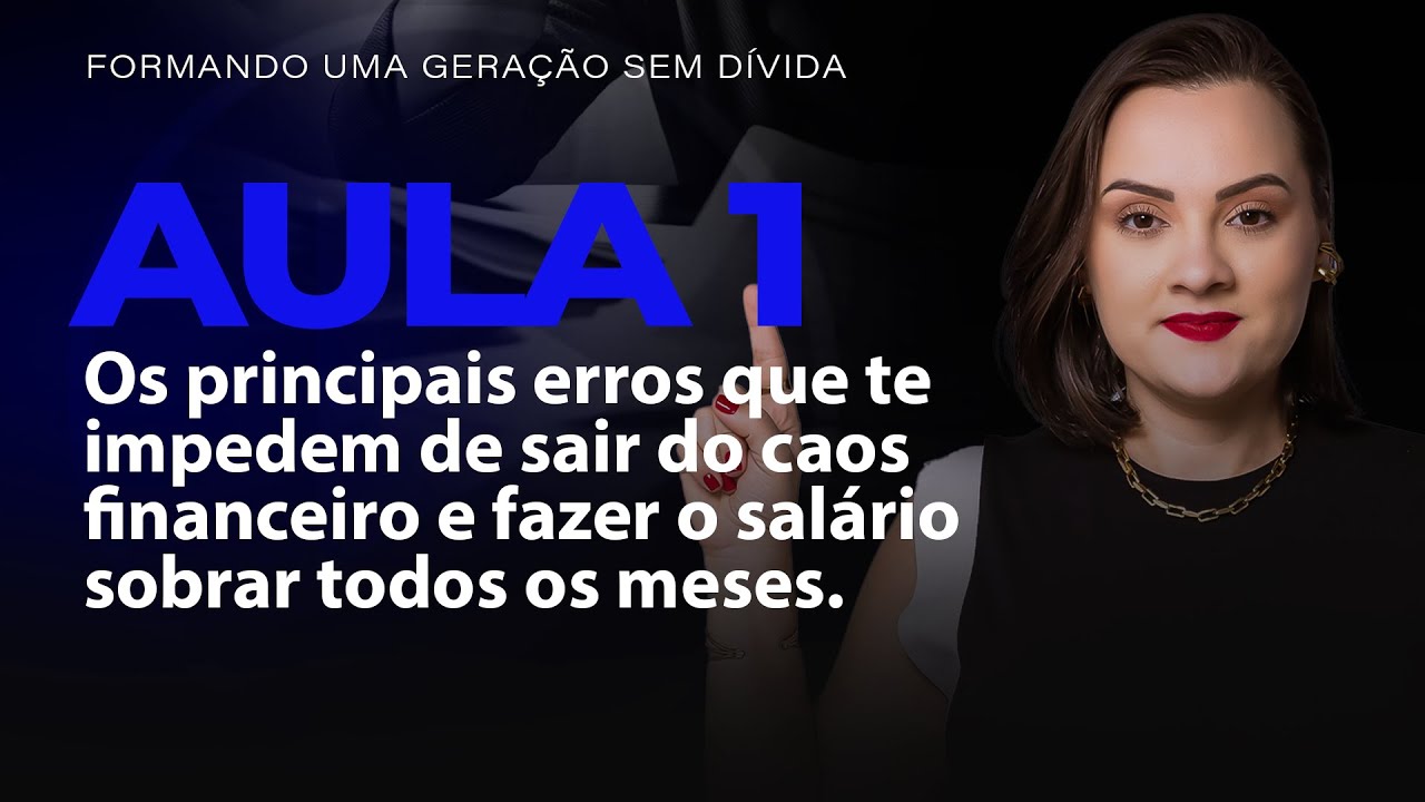AULA 1 - OS PRINCIPAIS ERROS QUE TE IMPEDEM DE SAIR DO CAOS FINANCEIRO