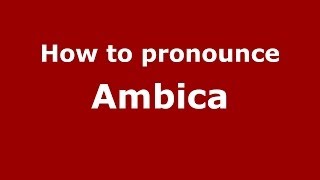 How to pronounce Ambica