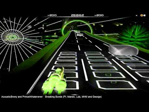 AcousticBrony & PrinceWhateverer - Breaking Bonds (ft. Mando, MHM, Lulz, George) | Audiosurf