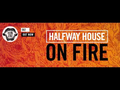 Halfway House - On Fire (Original Mix) [OUT NOW!]