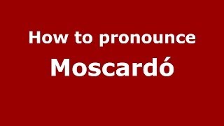 How to pronounce Moscardó