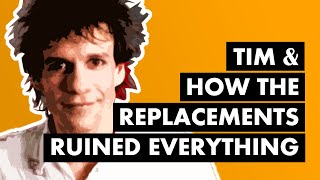 Tim &amp; How The Replacements Ruined Everything
