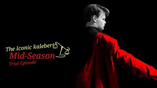The Iconic kalebert Mid-Season Trial Episode