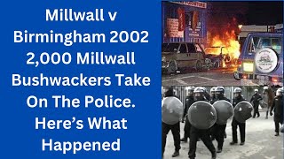 Millwall v Birmingham 2002 - 2,000 Millwall Bushwackers Take On The Police. Here's What Happened