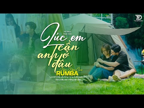 LÚC EM CẦN ANH Ở ĐÂU