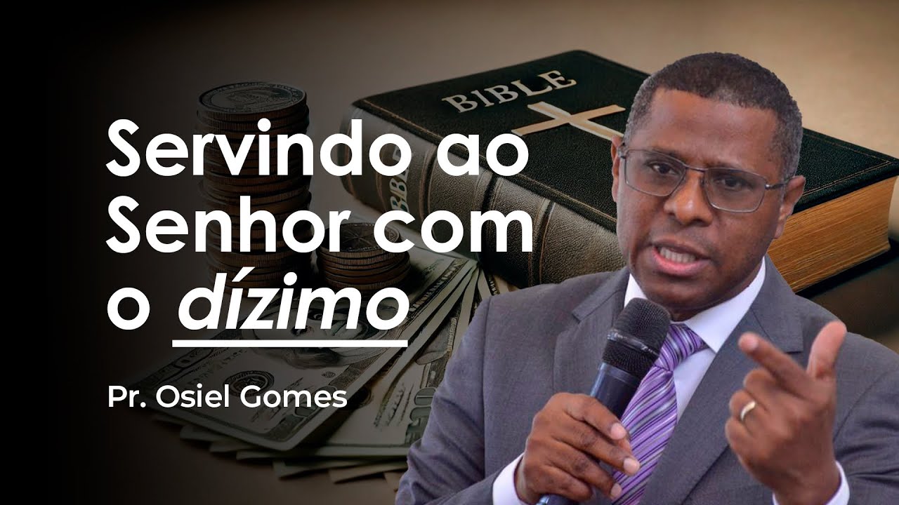 SERVINDO AO SENHOR COM O DÍZIMO - PR. OSIEL GOMES