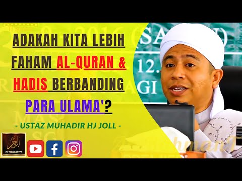Ustaz Muhadir Hj Joll - ADAKAH KITA LEBIH FAHAM AL-QURAN & HADIS BERBANDING PARA ULAMA'?