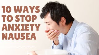 10 Ways to Stop Anxiety Nausea