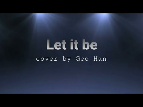 Let it be - part.1 Cover by Geo Han