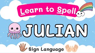 Learn to Spell - JULIAN - Letters and Sign Language | My Name Is Videos