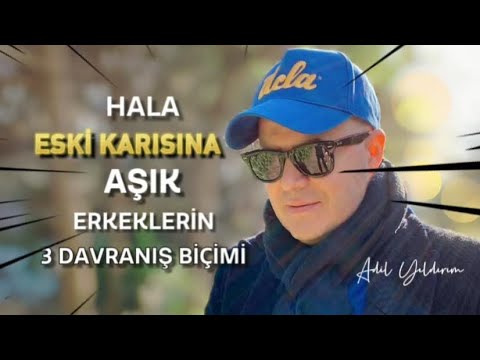 BOŞANMIŞ BİR ERKEĞİN HALA ESKİ KARISINI ÖZLEDİĞİNİ GÖSTEREN ÜÇ İŞARETİ ADİL YILDIRIM AÇIKLIYOR