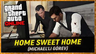 GTA ONLINE - MICHAEL'LI GÖREVİ YAPIYORUZ! - (Home Sweet Home & Nasıl Yapılır?)