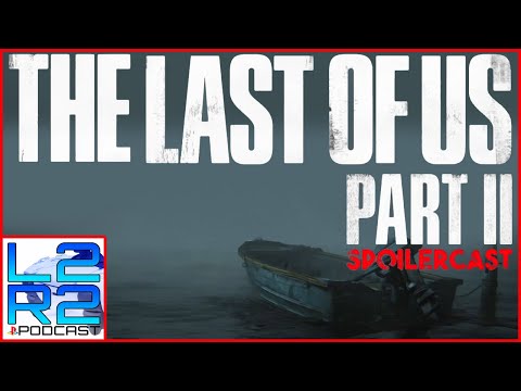 The Last Of Us Part 2 #Spoilercast Review | L2R2 #Playstation Podcast