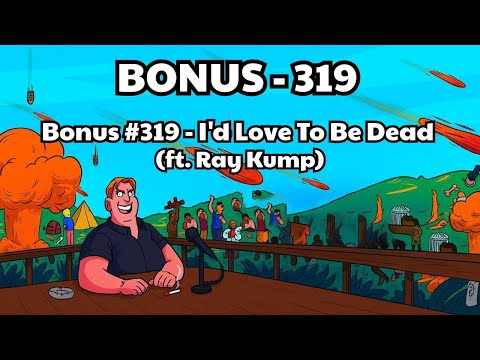 The Tim Dillon Show - Bonus #319 - I'd Love To Be Dead (ft. Ray Kump)