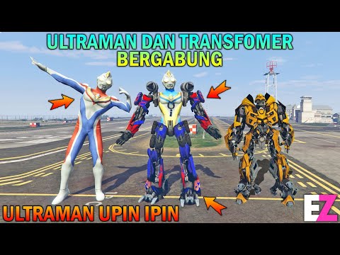 ULTRAMAN UPIN IPIN BERSATU SAMA ROBOT TRANSFORMER, KEREN BANGET..!! - GTA 5 BOCIL SULTAN