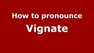 How to pronounce Vignate