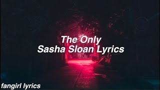 The Only || Sasha Sloan Lyrics
