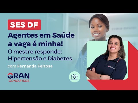 Concurso SES DF - Agentes em Saúde a vaga é minha! O mestre responde: Hipertensão e Diabetes