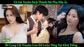 Cô Gái Xuyên Sách Thành Nữ Phụ Độc Ác Bẻ Cong Cốt Truyện Cưa Đổ Luôn Anh Chàng Tổng Tài Khét Tiếng