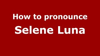 How to pronounce Selene Luna