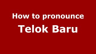 How to pronounce Telok Baru