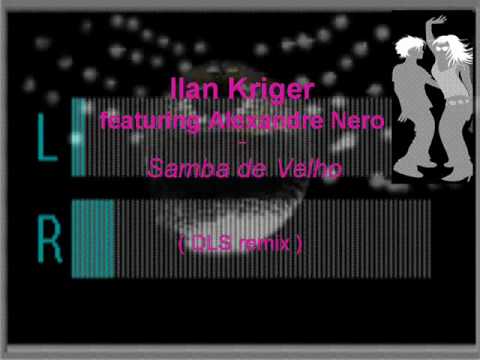 Ilan Kriger featuring vocal from Alexandre Nero - Samba de Velho  (DLS MIX)