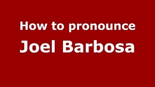 How to pronounce Joel Barbosa