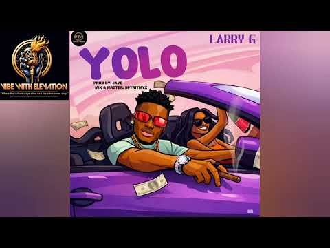 LARRY G - YOLO (Official Audio) New Liberian Song 