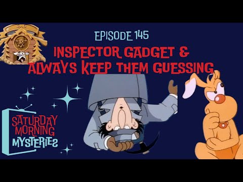 145: Inspector Gadget & Always Keep Them Guessing