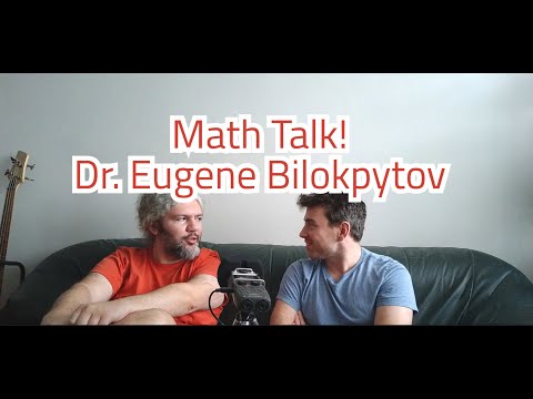 Math Talk!  Eugene Bilokopytov PhD, functional analysis