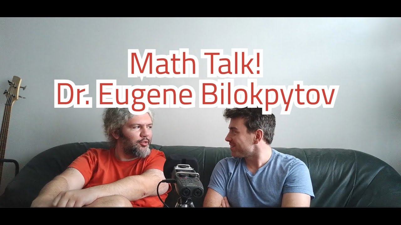 Math Talk!  Eugene Bilokopytov PhD, functional analysis