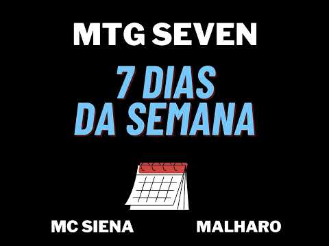 MC SIENA, MALHARO - MTG SEVEN - 7 Dias da Semana