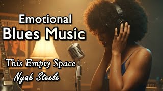 This Empty Space – Nyah Steele | Deep Soul Blues Ballad – Southern Blues &amp; Soul Music